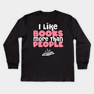 I Like Books More Than People - Gift for book lovers graphic Kids Long Sleeve T-Shirt